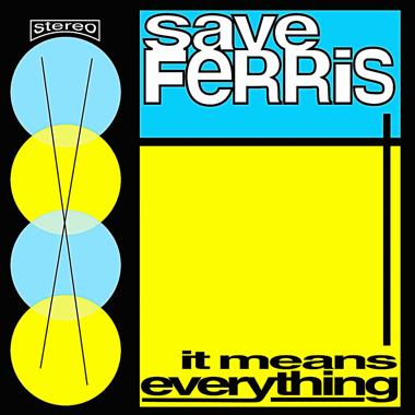 Save Ferris -  It Means Everything